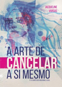 2408-Capa-a-arte-de-cancelar-a-si-mesmo-jacqueline-vargas (2)